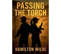 Hamilton Wilde Passing The Torch Editors Cut (Tascabile)