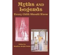 Hamilton Wright Mabie Myths and Legends Every Child Should Know (Tascabile)