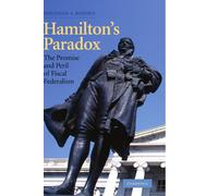 Hamilton's Paradox: The Promise and Peril of Fiscal Federalism