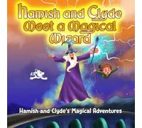 Hamish and Clyde Meet a Magical Wizard: Hamish and Clyde's Magical Adventures