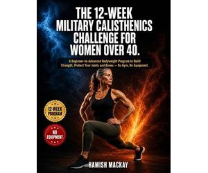 Hamish MacKay The 12-Week Military Calisthenics Challenge for Women (Tascabile)