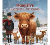 Hamish's Coziest Christmas: A Cosy Christmas in the Scottish Highlands - A Beautifully Illustrated Full-Colour Heartfelt Christmas Story