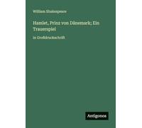 Hamlet, Prinz von Dänemark; Ein Trauerspiel: in Großdruckschrift