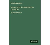 Hamlet, Prinz von Dänemark; Ein Trauerspiel: in Großdruckschrift