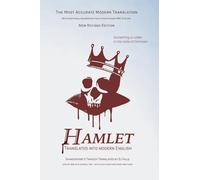 Hamlet Translated Into Modern English: The most accurate line-by-line translation available, alongside original English, stage directions and historical notes: 24