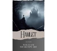 Hamlet: Unraveling Madness and Revenge. The Tragic Tale of Hamlet. The Original Classic (annotated)