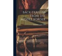 Hamlin Garland Back-Trailers from the Middle Border (Copertina rigida)