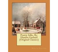 Hamlin Garland Prairie folks. By (Tascabile)