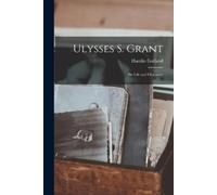 Hamlin Garland Ulysses S. Grant; His Life and Character (Tascabile)