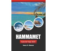 Hammamet Guía de Viaje 2025: Explora la cultura, las impresionantes playas, la aventura y los monumentos históricos del destino costero de Túnez