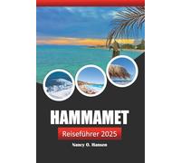 Hammamet Reiseführer 2025: Erkunden Sie die Kultur, die atemberaubenden Strände, Abenteuer und historischen Sehenswürdigkeiten des tunesischen Küstenziels
