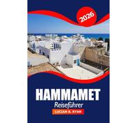 Hammamet Reiseführer 2026: Erkunden Sie Tunesiens Küstenattraktionen, Strände, versteckte Schätze, Urlaub und Abenteuer in Afrika