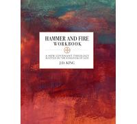Hammer and Fire: A New Covenant Theology Rooted in the Kingdom of God: Workbook