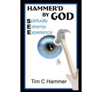Hammer'd By God Spiritually Extreme Experience - NUOVO TIM C. HAMMER 2022-09-07