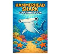 Hammerhead Shark Coloring Book: Cute Hammerhead Sharks, Ocean Animals and Underwater Scenes - A Fun Coloring Book for Kids Who Love Sharks and Sea Life