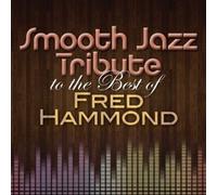 Hammond, Fred Tribute - Smooth Jazz Tribute To The Best Of Fred