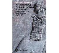 Hammurabi di Babibonia. Dalla politica espansionistica alla riforma giuridica