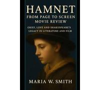 Hamnet: From Page to Screen Movie Review: Grief, Love, and Shakespeare’s Legacy in Literature and Film