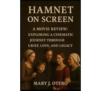 HAMNET ON SCREEN: A MOVIE REVIEW: EXPLORING A CINEMATIC JOURNEY THROUGH GRIEF, LOVE, AND LEGACY