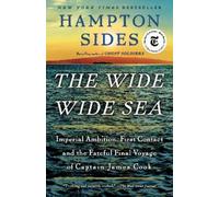 The Wide Wide Sea: Imperial Ambition, First Contact and the Fateful Final Voyage of Captain James Cook