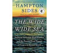 The Wide Wide Sea: Imperial Ambition, First Contact and the Fateful Final Voyage of Captain James Cook