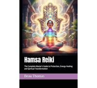 Hamsa Reiki: The Complete Master’s Guide to Protection, Energy Healing and Spiritual Transformation