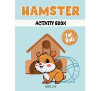 Hamster activity book for kids ages 3-8: A Fun & Educational Workbook with Hamster Mazes, Drawing, Counting, Dot-to-Dot, Tracing, and Brain-Boosting Games!