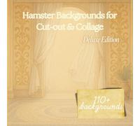 Hamster Backgrounds for Cut-out & Collage: Deluxe Edition - Volume 4: Luxe and Lovely Backgrounds to Elevate Your Hamster Cut-out Creations