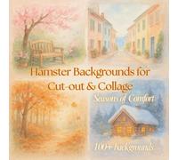 Hamster Backgrounds for Cut-out & Collage: Seasons of Comfort - Volume 6: Charming Countryside Views, Cozy Urban Streets, and Handmade Corners for Creative Collage and Journaling