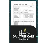 Hamster Daily Pet Care Log Book: A Complete Health, Feeding and Habitat Tracker for Your Pet