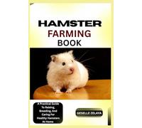 HAMSTER FARMING BOOK: A Practical Guide To Raising, Breeding, And Caring For Healthy Hamsters At Home