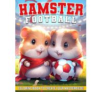 Hamster Football Coloring Book: Plunge into Energetic Plays Coloring Pages with Playful Pet Teams & Dynamic Sports Scenes for Teens to Be Creative & Stress-Free