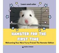 Hamster for the first time: Welcoming Your New Furry Friend: The Hamster Edition