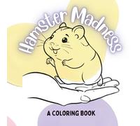 Hamster Madness: A Coloring Book