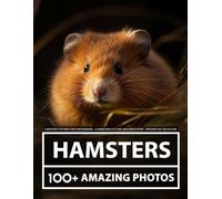 Hamster Pictures and Photography - A Hamsters Picture and Photo Book - Amazing Big Collection: 100+ Amazing Pictures of Hamsters in this Beautiful Hamster photo book