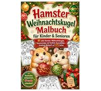 Hamster Weihnachtskugel Malbuch für Kinder & Senioren: 85 süße Hamster, Weihnachtskugeln, Tannenzweige und festliche Ausmalbilder - kreativer Malspaß auf 173 Seiten