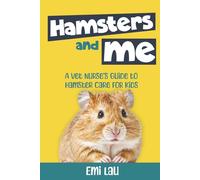 Hamsters and Me: A Vet Nurse’s Guide to Hamster Care for Kids