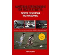 Hamstring Strengthening for Soccer Athletes: Exercise Prescription and Programming: An Evidence-informed Guide and Framework for Injury Reduction and Performance Enhancement