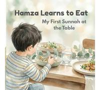 Hamza Learns to Eat: My First Sunnah at the Table - Islamic Children's Book about Table Manners (Adab) with Rhymes