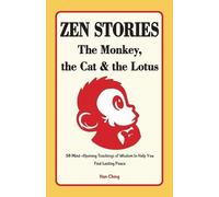Zen Stories - The Monkey, the Cat and the Lotus: 58 Mind-Opening Teachings of Wisdom to Help You Find Lasting Peace
