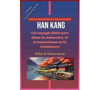 Han Kang: Un voyage littéraire dans la mémoire, le traumatisme et la résistance