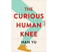 Han Yu The Curious Human Knee (Copertina rigida)