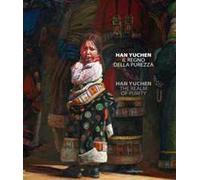 Han Yuchen. Il regno della purezza. Catalogo della mostra (Firenze, 5-28 luglio 2019). Ediz. italiana e inglese