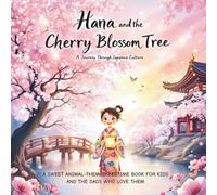 Hana and the Cherry Blossom Tree: A Journey Through Japanese Culture: A Bilingual Adventure for Kids 2-6 to Explore Sakura, Kimono, and More!