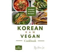 Hana Lee Korean Raw Vegan Cookbook (Tascabile)