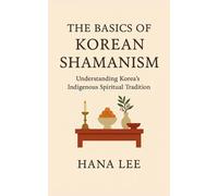 Hana Lee The Basics of Korean Shamanism (Tascabile)