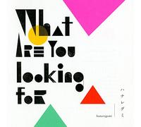 HANAREGUMI - WHAT ARE YOU LOOKING FOR - HAN