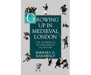 Hanawalt Growing Up in Medieval London (Tascabile)