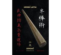 HANBŌ JUTSU DENSHŌ: All the techniques explained step by step of Hanbō (90cm long staff) from the Kukishinden Ryū school