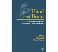Hand and Brain: The Neurophysiology and Psychology of Hand Movements